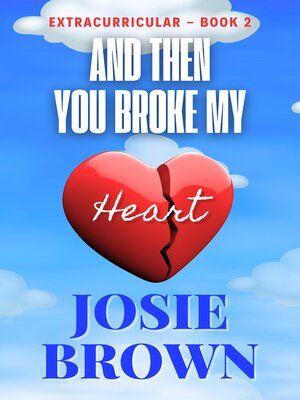 cover image of And Then You Broke My Heart